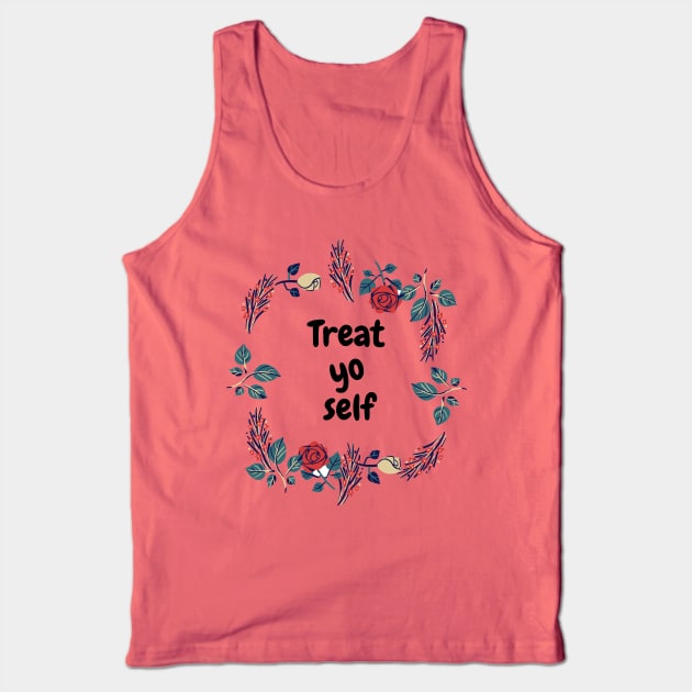 Treat yo self Tank Top by Dre